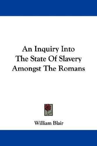 An Inquiry Into The State Of Slavery Amongst The Romans