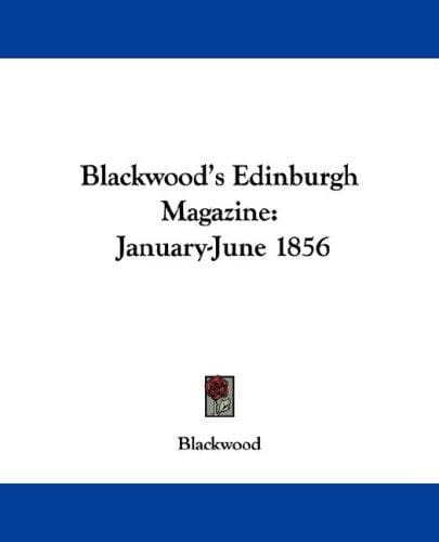 Blackwood's Edinburgh Magazine: January-June 1856