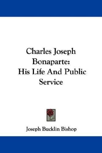 Charles Joseph Bonaparte: His Life And Public Service