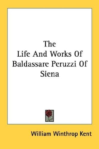 The Life And Works Of Baldassare Peruzzi Of Siena