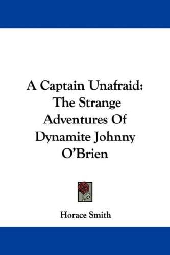 A Captain Unafraid: The Strange Adventures Of Dynamite Johnny O'Brien