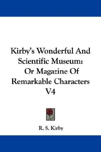 Kirby's Wonderful And Scientific Museum: Or Magazine Of Remarkable Characters V4