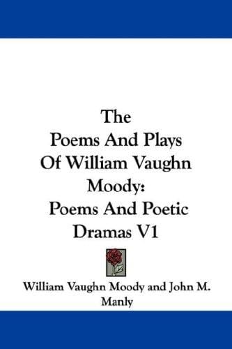 The Poems And Plays Of William Vaughn Moody: Poems And Poetic Dramas V1