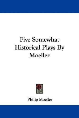 Five Somewhat Historical Plays By Moeller