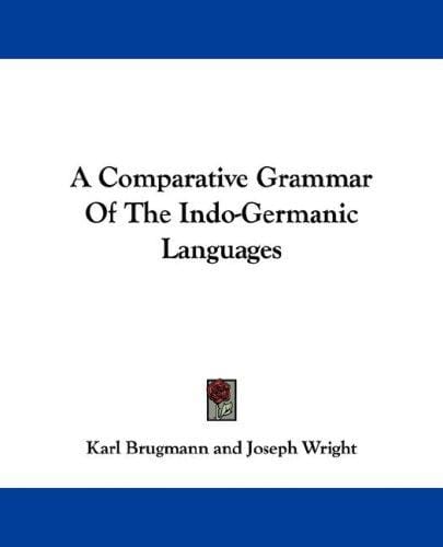 A Comparative Grammar Of The Indo-Germanic Languages