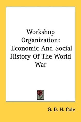 Workshop Organization: Economic And Social History Of The World War