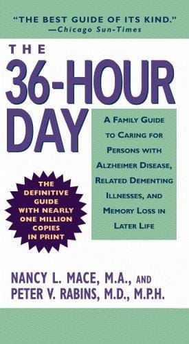 The 36-Hour Day: A Family Guide to Caring for Persons with Alzheimer Disease, Related Dementing Illnesses, and Memory Loss in Later Life (3rd Edition)