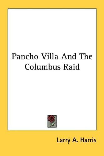 Pancho Villa And The Columbus Raid