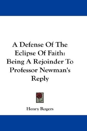 A Defense Of The Eclipse Of Faith: Being A Rejoinder To Professor Newman's Reply