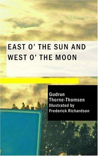 East O' the Sun and West O' the Moon: With Other Norwegian Folk Tales