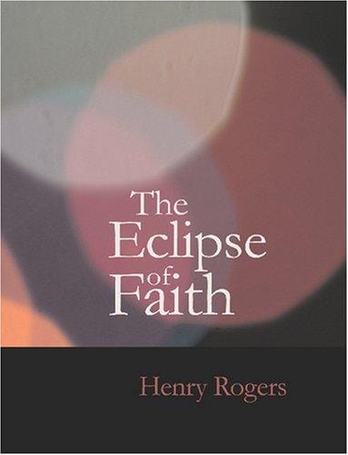 The Eclipse of Faith (Large Print Edition): Or A Visit To A Religious Sceptic
