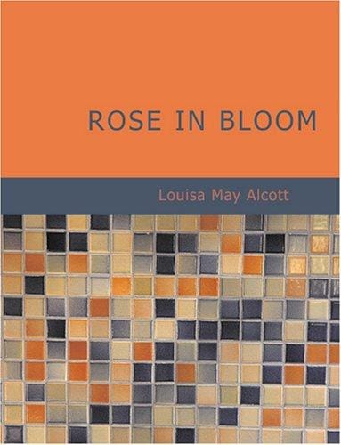 Rose in Bloom (Large Print Edition): A Sequel to "Eight Cousins"