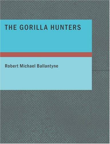 The Gorilla Hunters (Large Print Edition)