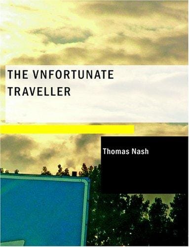 The Vnfortunate Traveller (Large Print Edition): or The Life Of Jack Wilton With An Essay On The Life And Writings Of Thomas Nash By Edmund Gosse