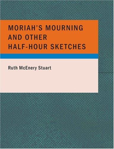 Moriah's Mourning and Other Half-Hour Sketches (Large Print Edition)