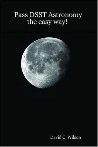 Pass DSST Astronomy the easy way!: Study Guide for the DSST Astronomy exam!