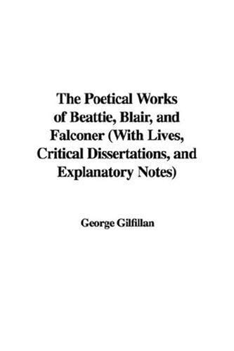 The Poetical Works of Beattie, Blair, and Falconer (With Lives, Critical Dissertations, and Explanatory Notes)