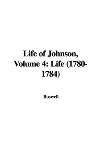 Life of Johnson, Volume 4: Life (1780-1784)