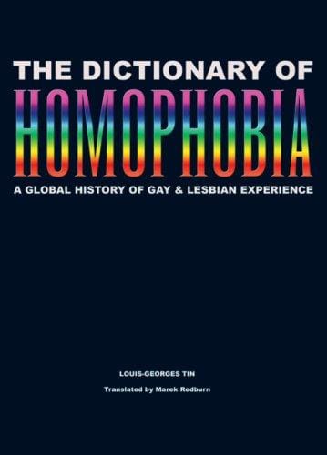 Dictionary of Homophobia: A Global History of Gay & Lesbian Experience