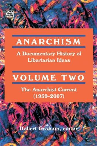 Anarchism: A Documentary History of Libertarian Ideas: the Anarchist Current (1939-2007)