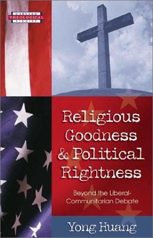 Religious Goodness and Political Rightness: Beyond the Liberal-Communitarian Debate (Harvard Theological Studies)