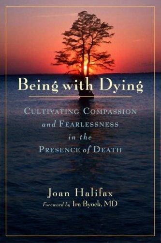 Being with Dying: Cultivating Compassion and Fearlessness in the Presence of Death
