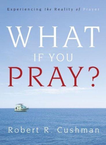 What If You Pray?: Experiencing the Reality of Prayer