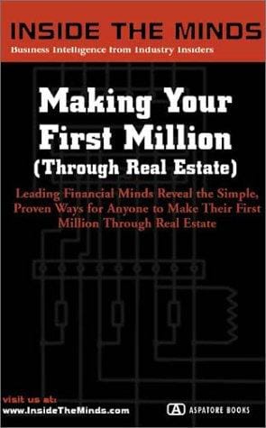 Making Your First Million (Through Real Estate): Leading Financial Minds Reveal the Simple, Proven Ways for Anyone to Make Their First Million Through Real Estate