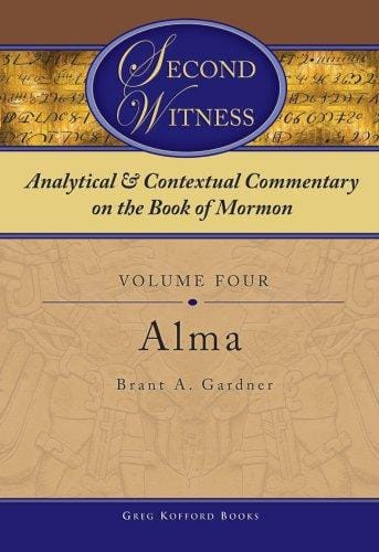 Second Witness: Analytical and Contextual Commentary on the Book of Mormon, Alma