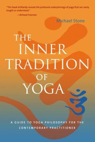 The Inner Tradition of Yoga: A Guide to Yoga Philosophy for the Contemporary Practitioner