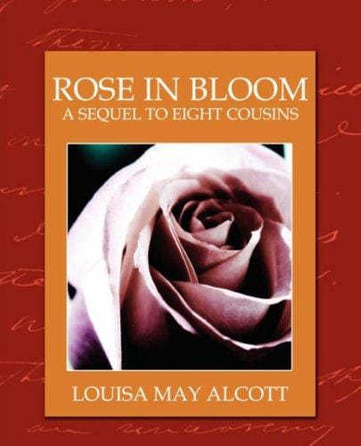 Rose in Bloom: A Sequel to Eight Cousins