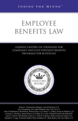 Employee Benefits Law: Leading Lawyers on Strategies for Compliant and Cost-Efficient Benefits Programs for Businesses (ITM) (Inside the Minds)