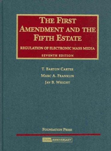 The First Amendment and The Fifth Estate: Regulation of Electronic Mass Media (University Casebook)