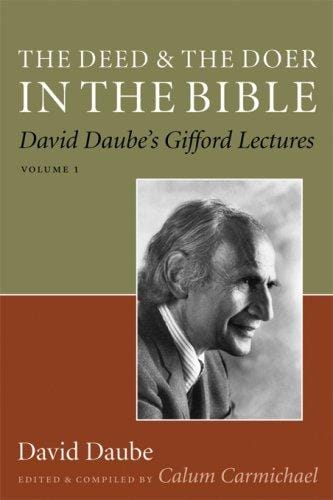 The Deed and the Doer in the Bible: David Daube's Gifford Lectures, Volume 1 (David Daube's Gifford Lectures)