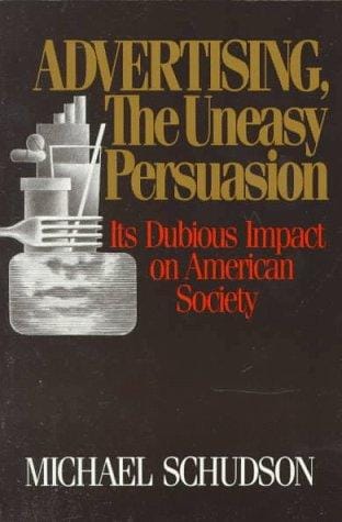 Advertising, the Uneasy Persuasion: Its Dubious Impact on American Society