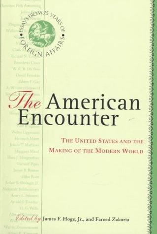 The American encounter: the United States and the making of the modern world : essays from 75 years of Foreign affairs
