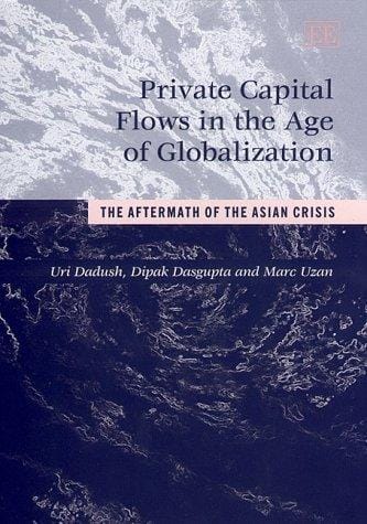 Private Capital Flows in the Age of Globalization: The Aftermath of the Asian Crisis (Edward Elgar Monographs)