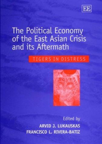 The Political Economy of the East Asian Crisis and Its Aftermath: Tigers in Distress