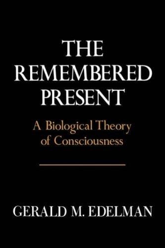 remembered present: a biological theory of consciousness