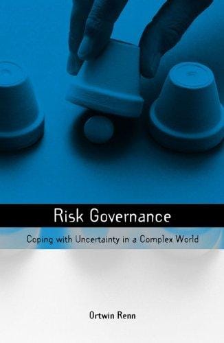 Risk Governance: Coping with Uncertainty in a Complex World (Earthscan Risk and Society Series)