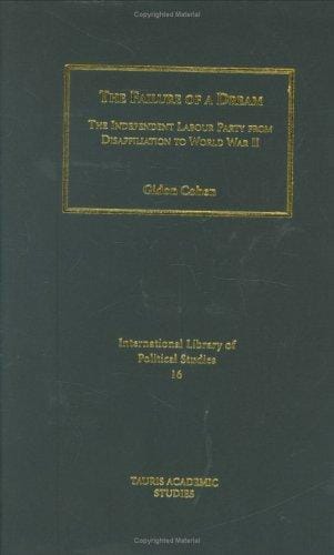 The Failure of a Dream: The Independent Labour Party from Disaffiliation to World War II (International Library of Political Studies)