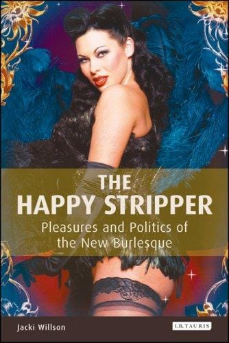 The Happy Stripper: Pleasures and Politics of the New Burlesque