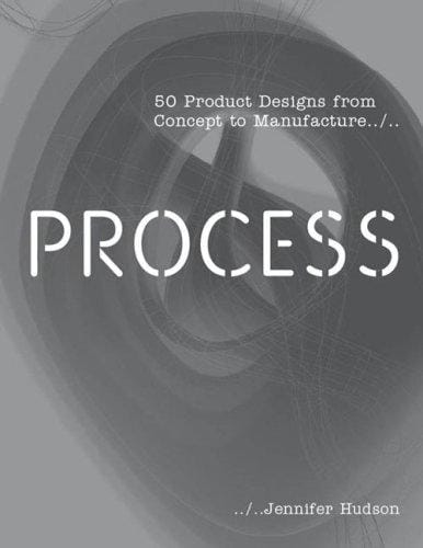 Process: 50 Product Designs from Concept to Manufacture