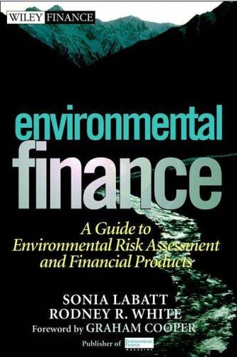 Environmental Finance: A Guide to Environmental Risk Assessment and Financial Products