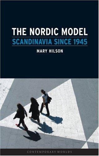 The Nordic Model: Scandinavia since 1945 (Reaktion Books - Contemporary Worlds)