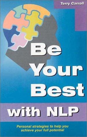 Be Your Best with NLP: Personal Strategies to Help You Achieve Your Full Potential