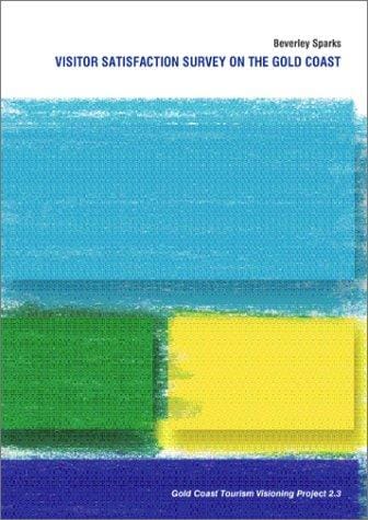 Visitor Satisfaction Survey on the Gold Coast: Gold Coast Tourism Visioning Project 2.3