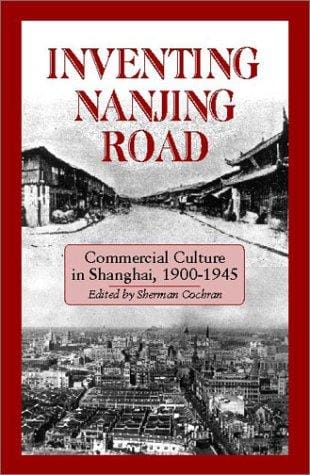 Inventing Nanjing Road: Commercial Culture in Shanghai, 1900-1945 (Cornell East Asia, No. 103) (Cornell East Asia Series)