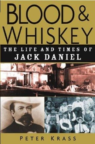 Blood and Whiskey: The Life and Times of Jack Daniel