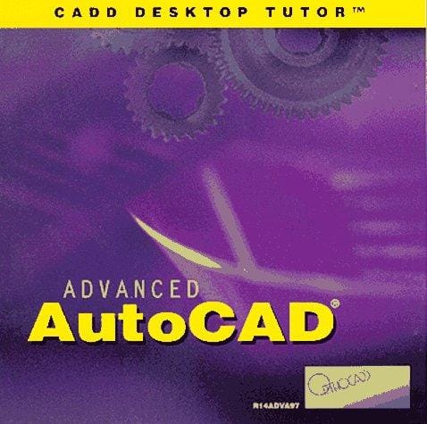 Advanced AutoCAD - Release 14 (R14) CADD Desktop Tutor